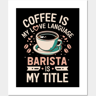 Coffee is My Love Language, Barista is My Title  Funny Barista Posters and Art